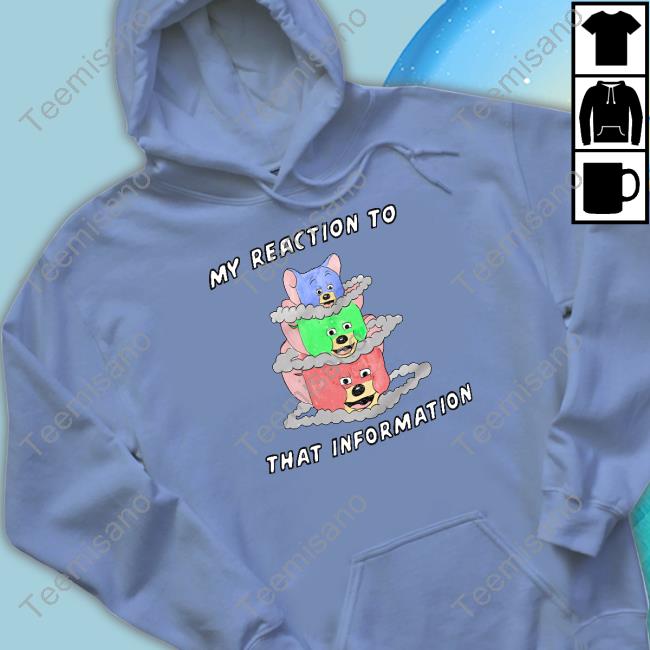 Justinsartstore My Reaction To That Information Shirt