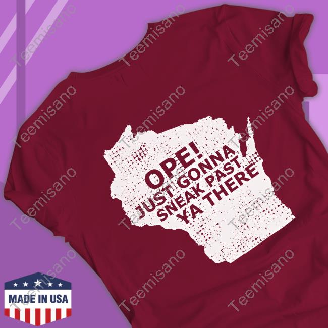 Ope Just Gonna Sneak Past Ya There Long Sleeve Tee Shirt Ope Just Gonna Sneak Past Ya There Long Sleeve Tee Shirt