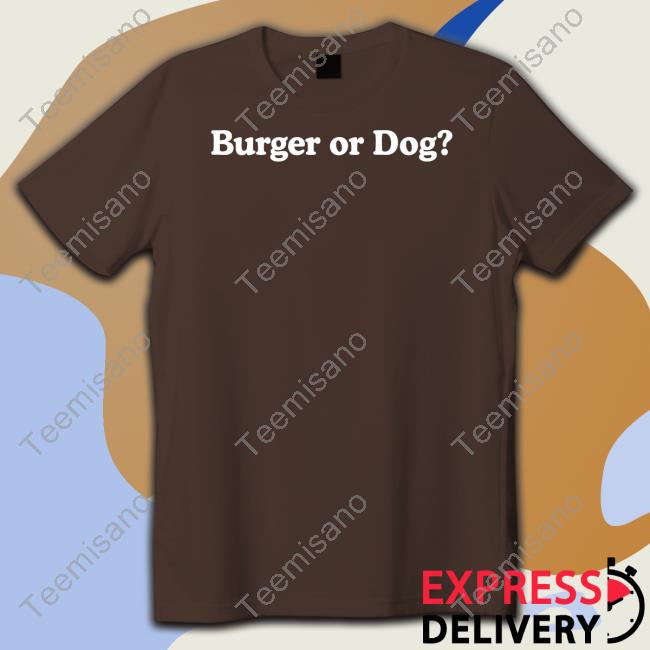 Middleclassfancy Burger Or Dog Shirt Middleclassfancy Burger Or Dog Shirt