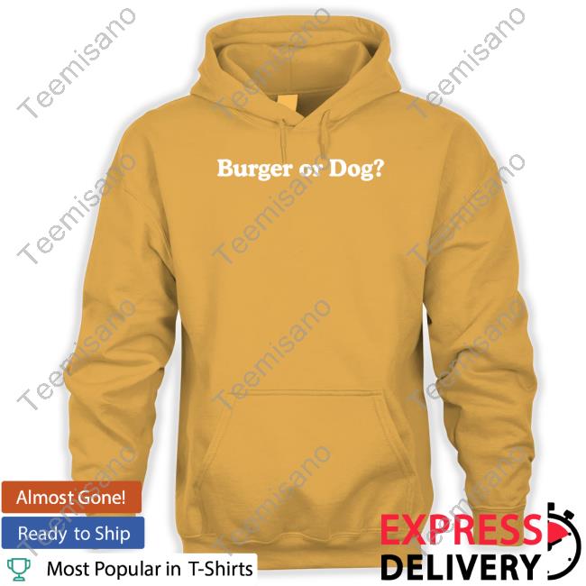 Middleclassfancy Burger Or Dog Shirt Middleclassfancy Burger Or Dog Shirt