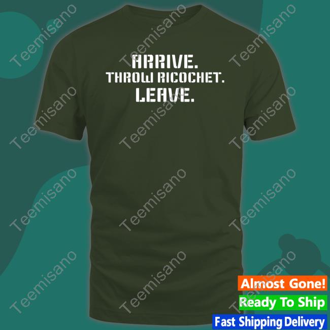 Arrive Throw Ricochet Leave Tee Shirt Arrive Throw Ricochet Leave Tee Shirt
