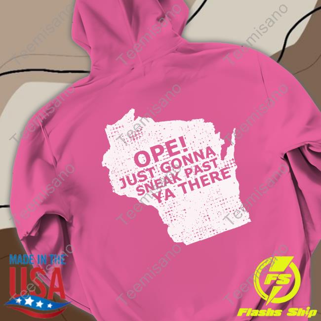 Ope Just Gonna Sneak Past Ya There Long Sleeve Tee Shirt Ope Just Gonna Sneak Past Ya There Long Sleeve Tee Shirt