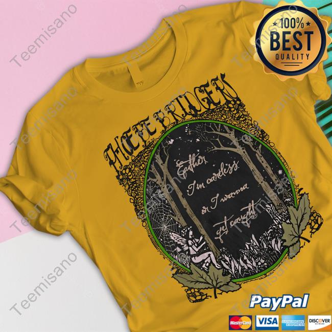 Phoebe Bridgers Either I'm Careless Or I Wanna Get Caught T Shirts Phoebe Bridgers Either I'm Careless Or I Wanna Get Caught T Shirts