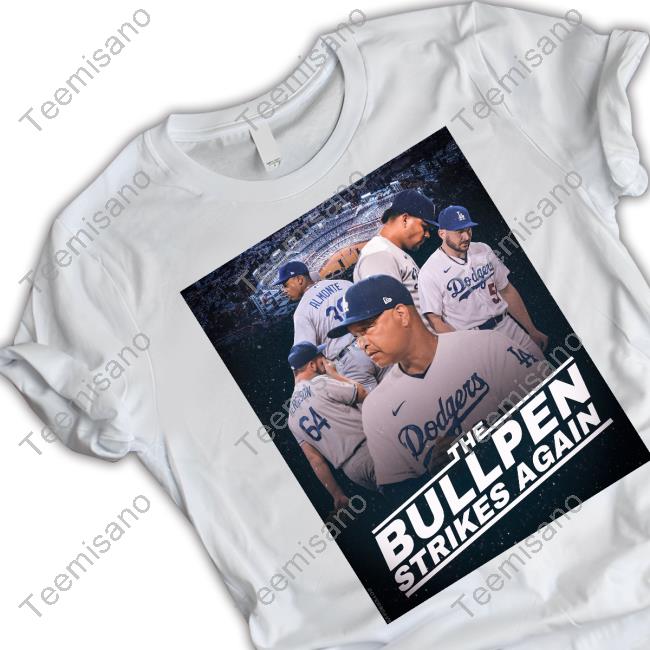 Dodgers The Bullpen Strikes Again Tee Shirt DoyersDave Dodgers The Bullpen Strikes Again Tee Shirt DoyersDave
