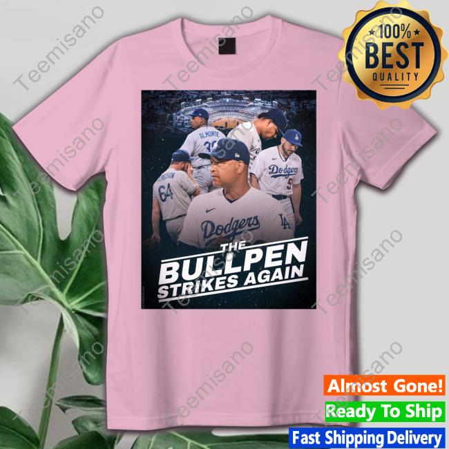 Dodgers The Bullpen Strikes Again Tee Shirt DoyersDave Dodgers The Bullpen Strikes Again Tee Shirt DoyersDave