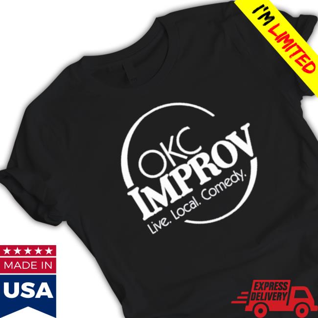 Official Okc Improv Live Local Comedy shirt, hoodie, tank top, sweater and long sleeve t-shirt Official Okc Improv Live Local Comedy shirt, hoodie, tank top, sweater and long sleeve t-shirt