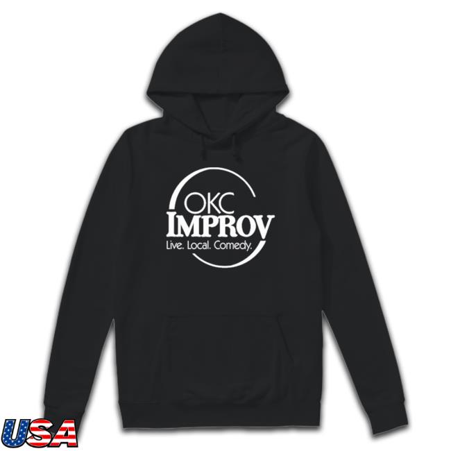 Official Okc Improv Live Local Comedy shirt, hoodie, tank top, sweater and long sleeve t-shirt Official Okc Improv Live Local Comedy shirt, hoodie, tank top, sweater and long sleeve t-shirt