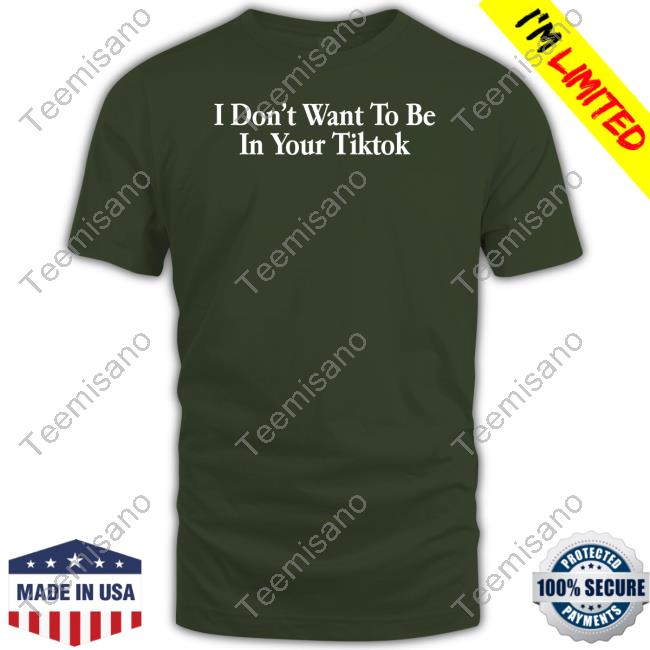 Shitheadsteve Merch I Don't Want To Be In Your Tiktok Hooded Sweatshirt Shitheadsteve Merch I Don't Want To Be In Your Tiktok Hooded Sweatshirt