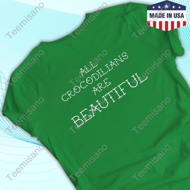 Gators-Daily Merch All Crocodilians Are Beautiful shirt, hoodie, tank top, sweater and long sleeve t-shirt Gators-Daily Merch All Crocodilians Are Beautiful shirt, hoodie, tank top, sweater and long sleeve t-shirt