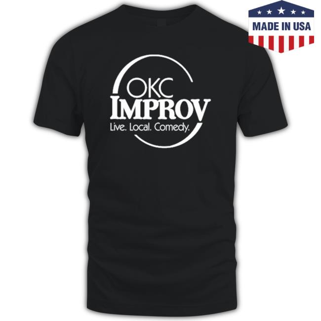 Official Okc Improv Live Local Comedy shirt, hoodie, tank top, sweater and long sleeve t-shirt Official Okc Improv Live Local Comedy shirt, hoodie, tank top, sweater and long sleeve t-shirt