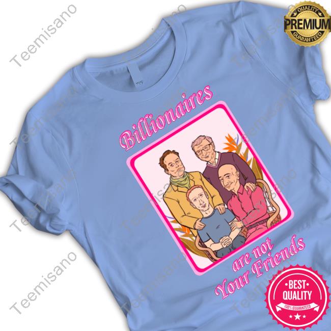 Themckenziest Lauren Mckenzie Billionaires Are Not Your Friends Tees Themckenziest Lauren Mckenzie Billionaires Are Not Your Friends Tees