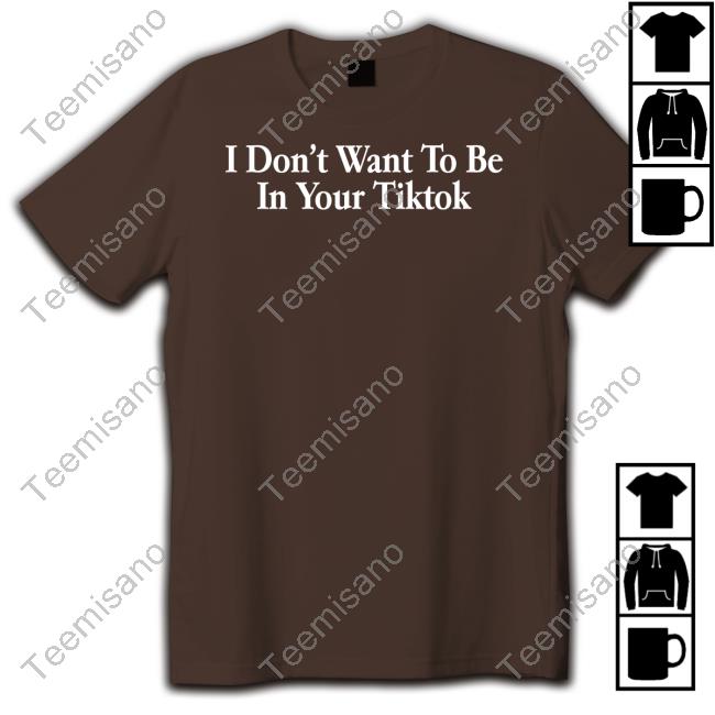 Shitheadsteve Merch I Don't Want To Be In Your Tiktok Hooded Sweatshirt Shitheadsteve Merch I Don't Want To Be In Your Tiktok Hooded Sweatshirt