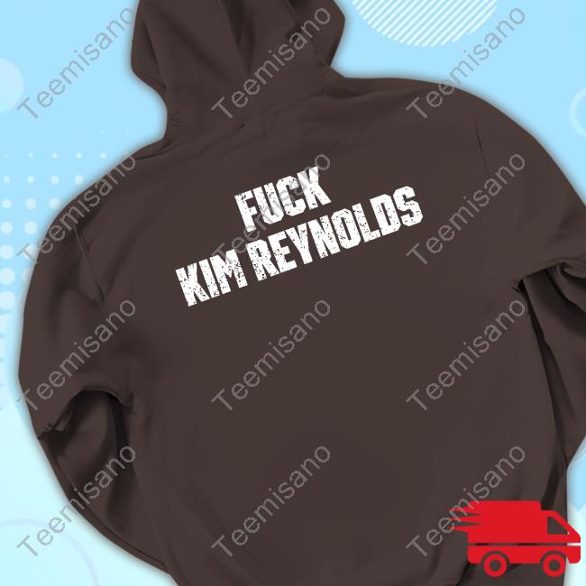 Iowa Fuck Kim Reynolds T-Shirts Iowa Fuck Kim Reynolds T-Shirts