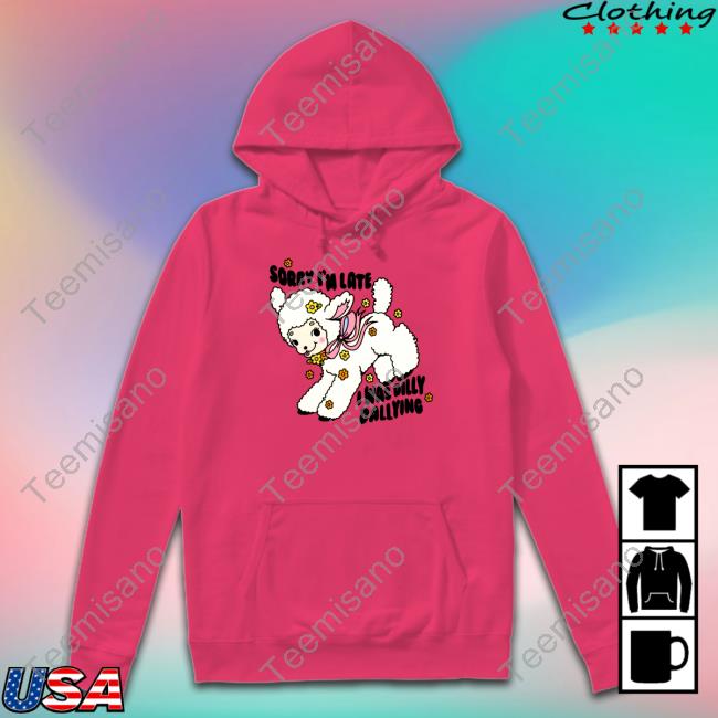 Sorry I'm Late I Was Dilly Dallying New Shirt Danny Brito Sorry I'm Late I Was Dilly Dallying New Shirt Danny Brito