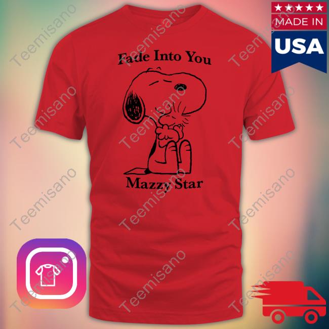 Official Fade Into You Mazzy Star Shirt Official Fade Into You Mazzy Star Shirt