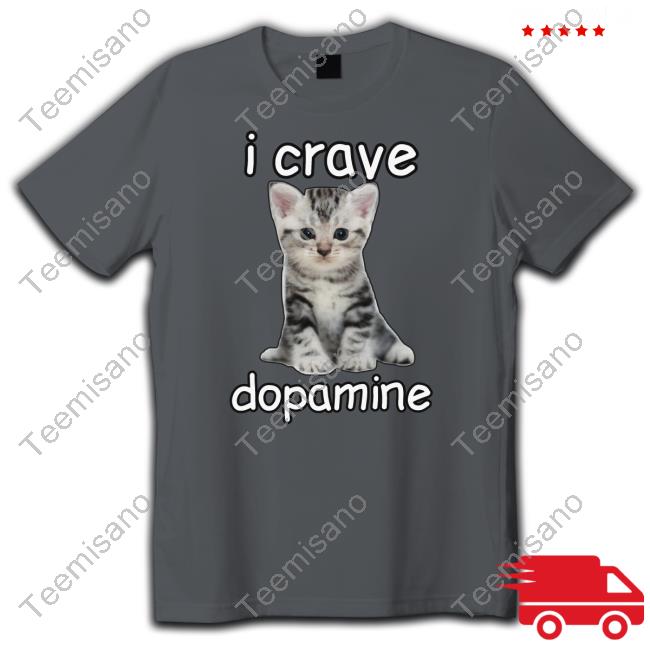 Cringey Tees Merch I Crave Dopamine Cat T Shirts Cringey Tees Merch I Crave Dopamine Cat T Shirts