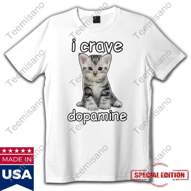 Cringey Tees Merch I Crave Dopamine Cat T Shirts Cringey Tees Merch I Crave Dopamine Cat T Shirts