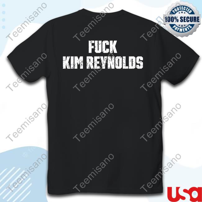 Iowa Fuck Kim Reynolds T-Shirts Iowa Fuck Kim Reynolds T-Shirts