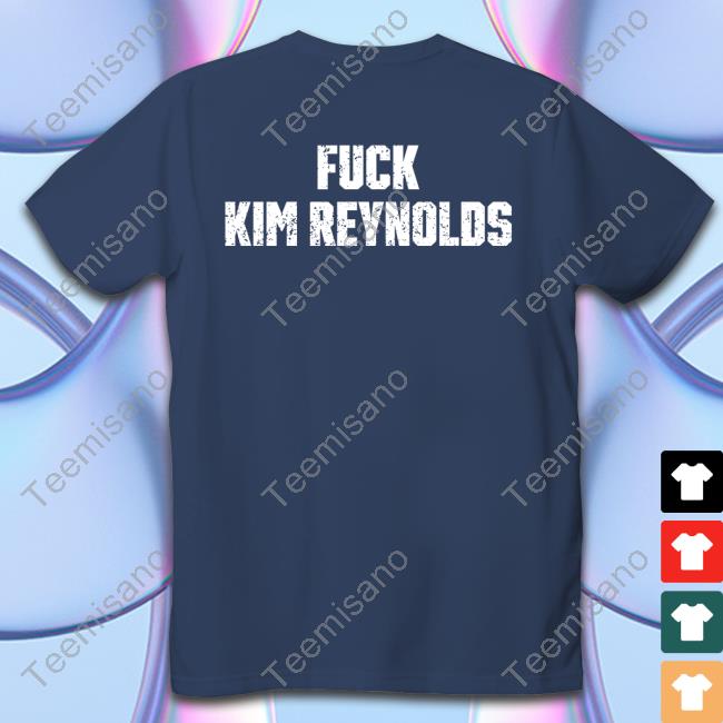 Iowa Fuck Kim Reynolds T-Shirts Iowa Fuck Kim Reynolds T-Shirts