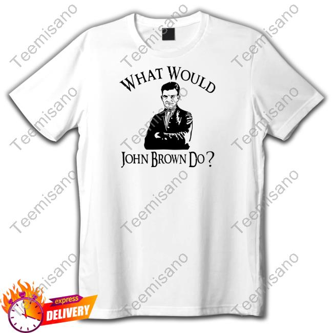 What Would John Brown Do Long Sleeve T Shirt Melinda-N-Eric What Would John Brown Do Long Sleeve T Shirt Melinda-N-Eric