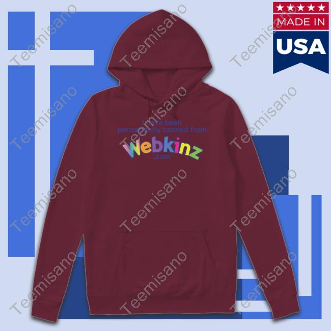 Got Funny Merch I Have Been Permanently Banned From Webkinz.Com Tee Shirts Got Funny Merch I Have Been Permanently Banned From Webkinz.Com Tee Shirts