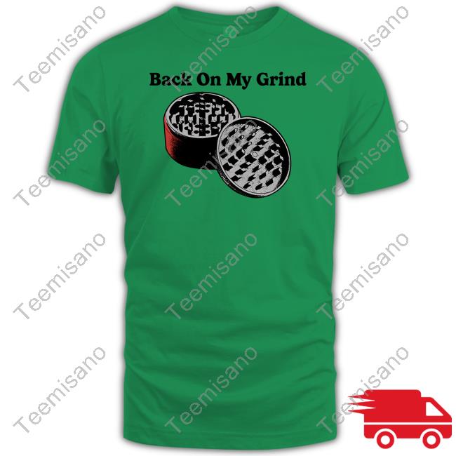 Four Twenty Back On My Grind Shirt Four Twenty Back On My Grind Shirt