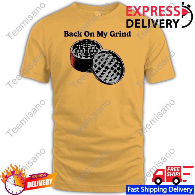 Four Twenty Back On My Grind Shirt Four Twenty Back On My Grind Shirt