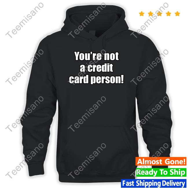 Calebhammer You're Not A Credit Card Person Long Sleeved T-Shirt Calebhammer You're Not A Credit Card Person Long Sleeved T-Shirt