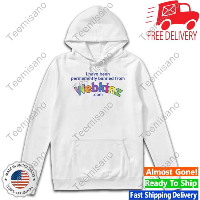 Got Funny Merch I Have Been Permanently Banned From Webkinz.Com Tee Shirts Got Funny Merch I Have Been Permanently Banned From Webkinz.Com Tee Shirts