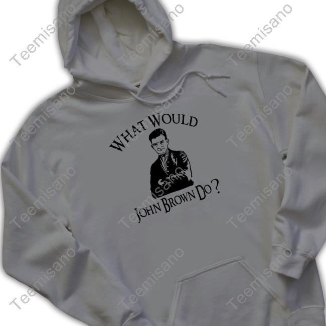 What Would John Brown Do Long Sleeve T Shirt Melinda-N-Eric What Would John Brown Do Long Sleeve T Shirt Melinda-N-Eric
