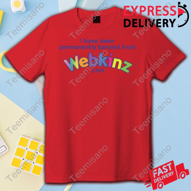 Got Funny Merch I Have Been Permanently Banned From Webkinz.Com Tee Shirts Got Funny Merch I Have Been Permanently Banned From Webkinz.Com Tee Shirts