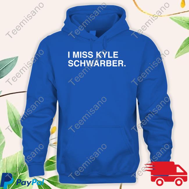 I Miss Kyle Schwarber Shirt - TeeBlissful