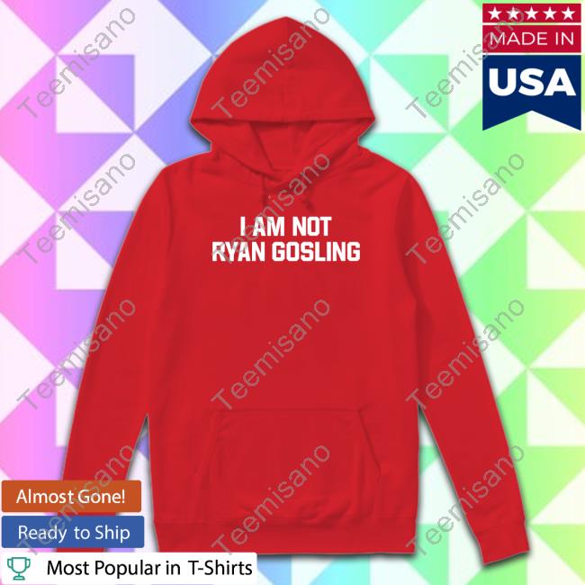Shitheadsteve Merch I Am Not Ryan Gosling New Shirt Shitheadsteve Merch I Am Not Ryan Gosling New Shirt