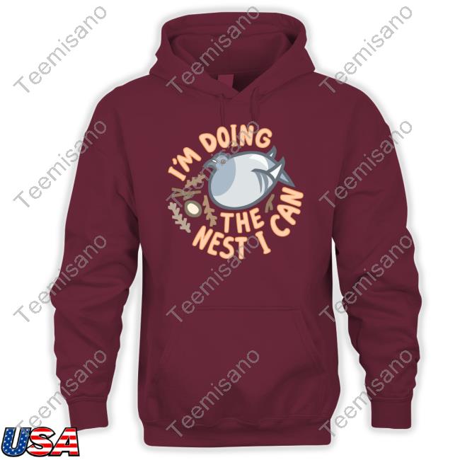 I'm Doing The Nest I Can Shirt I'm Doing The Nest I Can Shirt