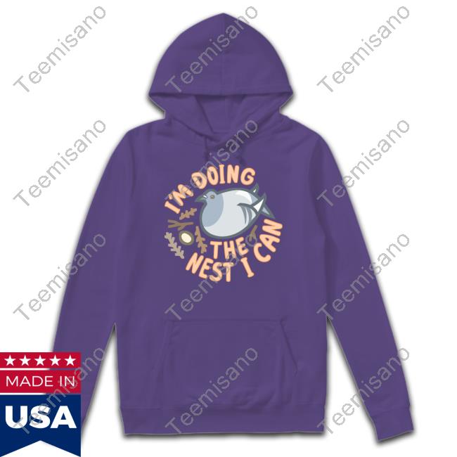 I'm Doing The Nest I Can Shirt I'm Doing The Nest I Can Shirt
