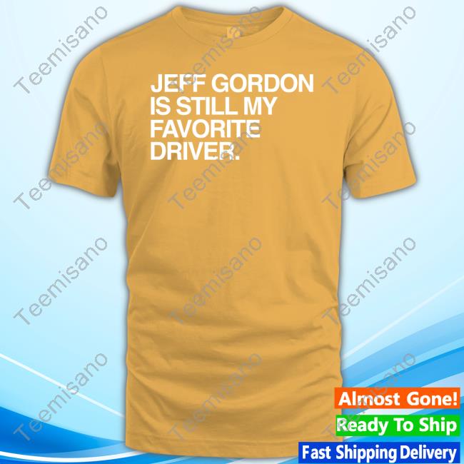 Jeff Gordon Is Still My Favorite Driver Sweatshirt Jeff Gordon Is Still My Favorite Driver Sweatshirt