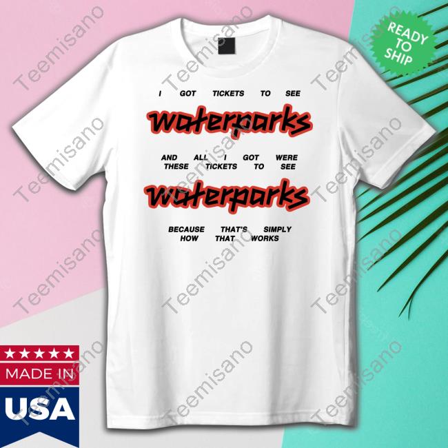 Waterparks Store Tickets New Shirt Waterparks Store Tickets New Shirt