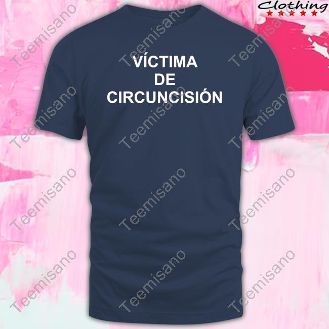Mister Carloh Victima De Circuncision Tee Shirt Mister Carloh Victima De Circuncision Tee Shirt
