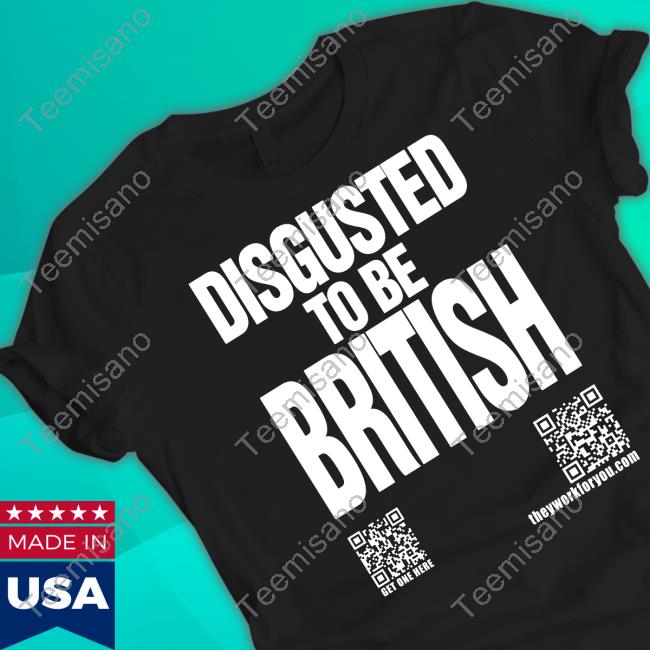 Disgusted To Be British Shirt Disgusted To Be British Shirt