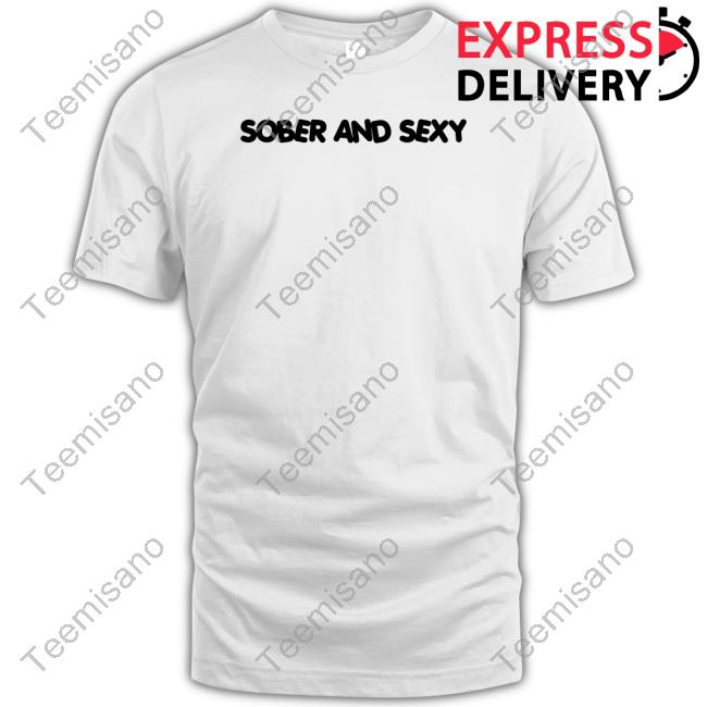 Sober And Sexy T-Shirt Sober And Sexy T-Shirt