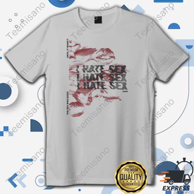 The Sex Was Good Until It Wasn't I Hate Sex Xana Hooded Sweatshirt The Sex Was Good Until It Wasn't I Hate Sex Xana Hooded Sweatshirt