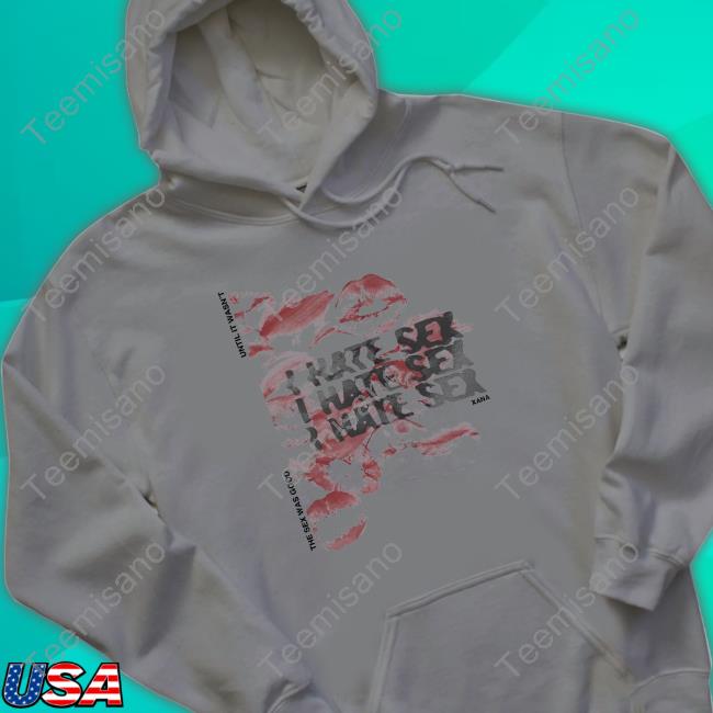 The Sex Was Good Until It Wasn't I Hate Sex Xana Hooded Sweatshirt The Sex Was Good Until It Wasn't I Hate Sex Xana Hooded Sweatshirt