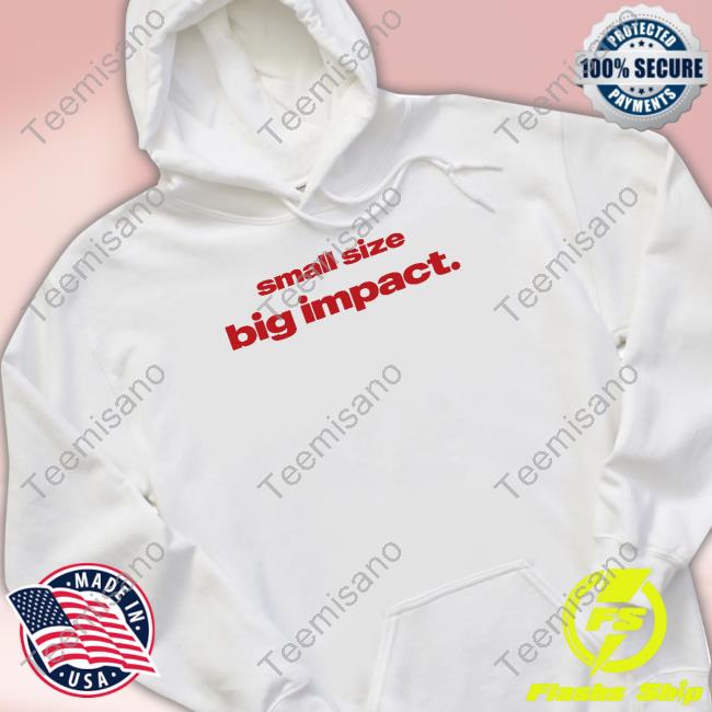 Small Size Big Impact T-Shirt Small Size Big Impact T-Shirt