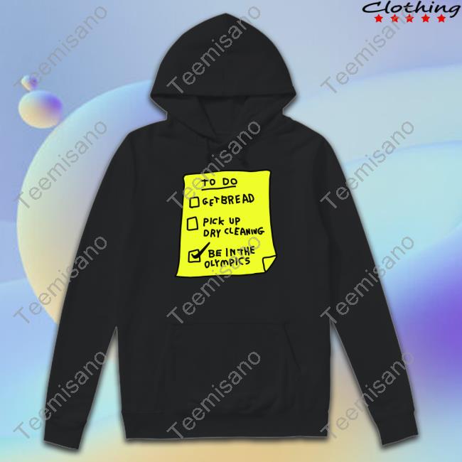 Zoebread To Do Get Bread Pick Up Dry Cleaning Be In The Olympics Hooded Sweatshirt