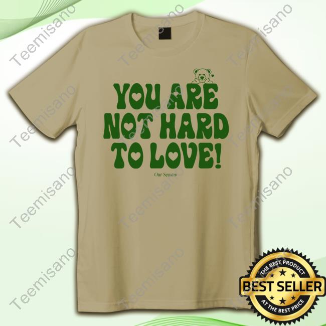 Ourseasns You Are Not Hard To Love Hooded Sweatshirt Ourseasns You Are Not Hard To Love Hooded Sweatshirt