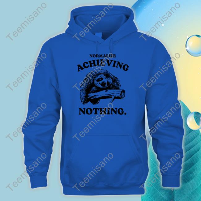 Normalize Achieving Nothing Shirts Iswearimnothigh Normalize Achieving Nothing Shirts Iswearimnothigh