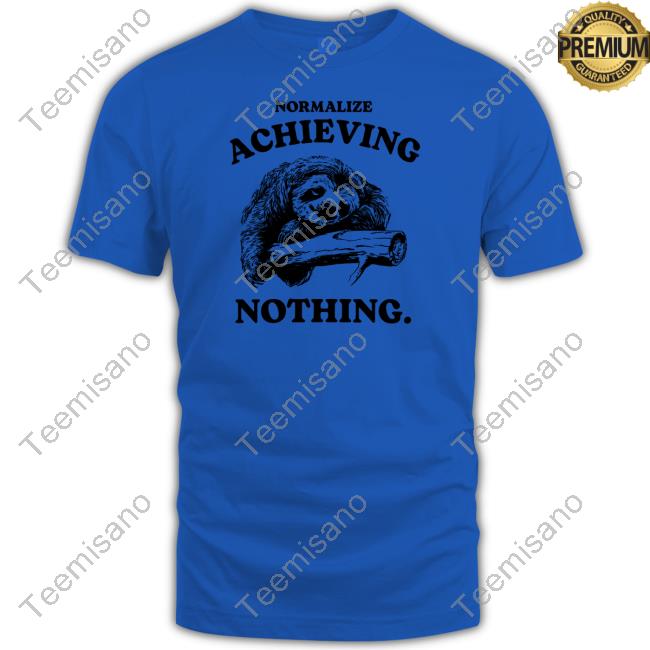 Normalize Achieving Nothing Shirts Iswearimnothigh Normalize Achieving Nothing Shirts Iswearimnothigh