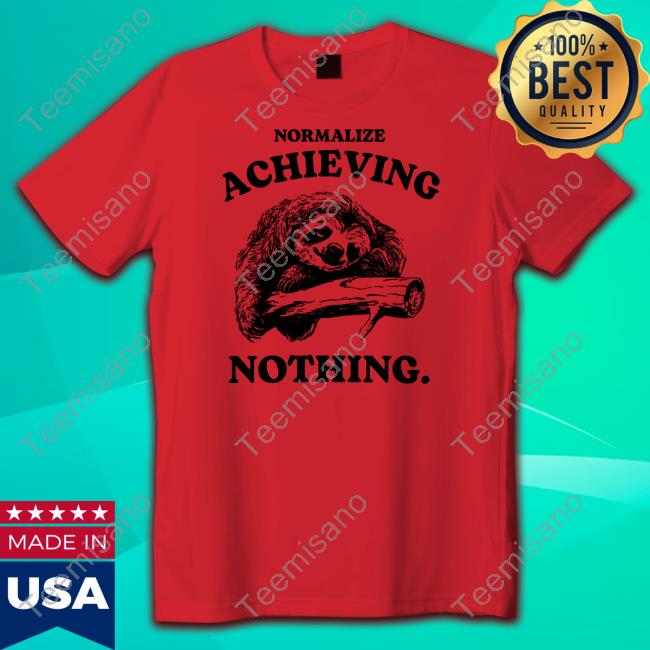 Normalize Achieving Nothing Shirts Iswearimnothigh Normalize Achieving Nothing Shirts Iswearimnothigh