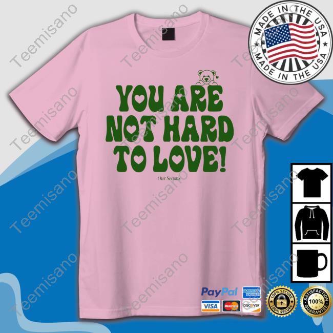Ourseasns You Are Not Hard To Love Hooded Sweatshirt Ourseasns You Are Not Hard To Love Hooded Sweatshirt