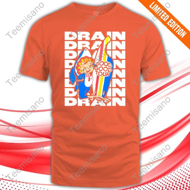 Drain Good Good Tour Tee Shirt Drain Good Good Tour Tee Shirt